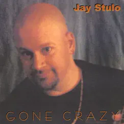 Gone Crazy by Jay Stulo album reviews, ratings, credits