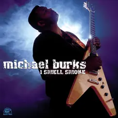I Smell Smoke by Michael Burks album reviews, ratings, credits