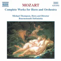 Mozart: Complete Works For Horn And Orchestra by Bournemouth Sinfonietta & Michael Thompson album reviews, ratings, credits