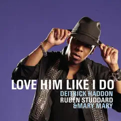 Love Him Like I Do - Single by Deitrick Haddon, Mary Mary & Ruben Studdard album reviews, ratings, credits