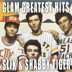 Glam Greatest Hits - Slik & Shabby Tiger by Slik & Shabby Tigers album reviews, ratings, credits