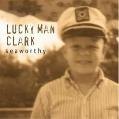 Seaworthy by Lucky Man Clark album reviews, ratings, credits