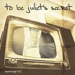 Backstage - EP by To Be Juliet's Secret album reviews, ratings, credits