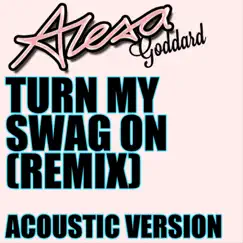Turn My Swag On (Remix) [Acoustic Version] Song Lyrics
