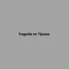 Tragedia en Tijuana album lyrics, reviews, download