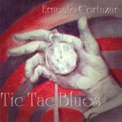 Tic Tac Blues by Ernesto Cortazar album reviews, ratings, credits