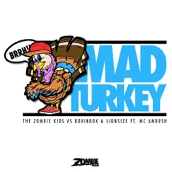 Mad Turkey (feat. MC Ambush) - Single by The Zombie Kids, BOXINBOX, Lionsize & MC Ambush album reviews, ratings, credits