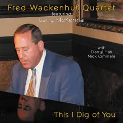 This I Dig of You (feat. Larry McKenna) by Fred Wackenhut Quartet album reviews, ratings, credits