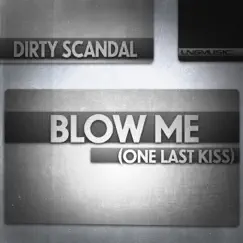 Blow Me (One Last Kiss) [Remixes] - EP by Dirty Scandal album reviews, ratings, credits