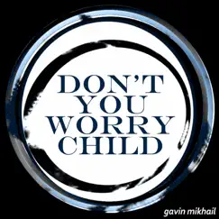 Don't You Worry Child - Single by Gavin Mikhail album reviews, ratings, credits