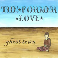 Ghost Town - EP by The Former Love album reviews, ratings, credits