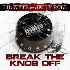 Break the Knob Off - Single by Lil Wyte & Jelly Roll album reviews, ratings, credits