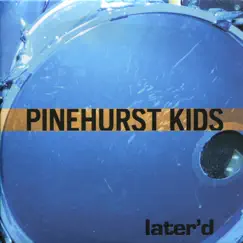 Later'D by Pinehurst Kids album reviews, ratings, credits