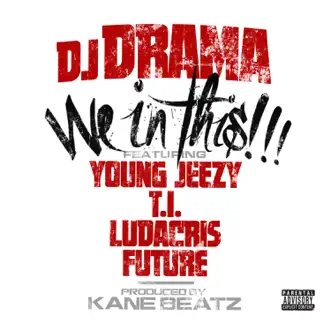 Download We In This (feat. Young Jeezy, T.I., Ludacris & Future) DJ Drama MP3