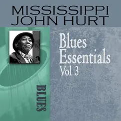 Blues Essentials, Vol. 3 by Mississippi John Hurt album reviews, ratings, credits