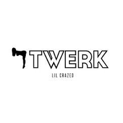 Twerk - Single by Lil Crazed album reviews, ratings, credits