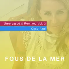 Unreleased & Remixed, Vol. 2 (Cielo Azul) - EP by Fous de la Mer album reviews, ratings, credits