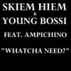 Whatcha Need? (feat. Ampichino) song lyrics