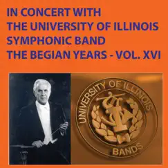 In Concert With The University of Illinois Symphonic Band: The Begian Years, Vol. XVI by University of Illinois Symphonic Band & Dr. Harry Begian album reviews, ratings, credits