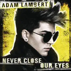 Never Close Our Eyes - Single by Adam Lambert album reviews, ratings, credits