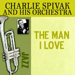 The Man I Love by Charlie Spivak and His Orchestra album reviews, ratings, credits