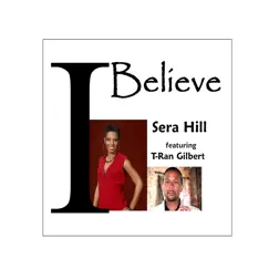 I Believe (feat. T-Ran Gilbert) - Single by Sera Hill album reviews, ratings, credits