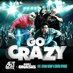Go Crazy - Art Beatz & Ariez Onasis (feat. Fatman Scoop & Clinton Sparks) - Single by Art Beatz & Ariez Onasis album reviews, ratings, credits