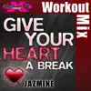Give Your Heart a Break (Workout Mix) - Single album lyrics, reviews, download