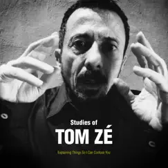 Studies of Tom Zé: Explaining Things So I Can Confuse You by Tom Zé album reviews, ratings, credits