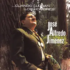Cuando Lloran los Hombres Jose Alfredo Jimenez by José Alfredo Jiménez album reviews, ratings, credits