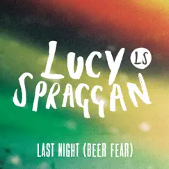 Last Night (Beer Fear) - Single by Lucy Spraggan album reviews, ratings, credits