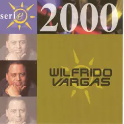 Serie 2000: Wilfrido Vargas by Wilfrido Vargas album reviews, ratings, credits