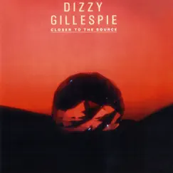 Closer to the Source by Dizzy Gillespie album reviews, ratings, credits