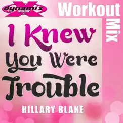 I Knew You Were Trouble (Workout Mix) - Single by Hillary Blake album reviews, ratings, credits