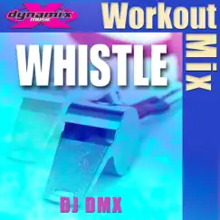 Whistle (Workout Mix) - Single by DJ DMX album reviews, ratings, credits