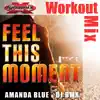 Feel This Moment (feat. Amanda Blue) - Single (Workout Mix) album lyrics, reviews, download