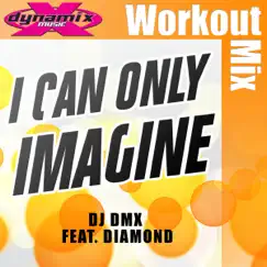 I Can Only Imagine (feat. Diamond) [Dynamix Music Extended Workout Mix] Song Lyrics