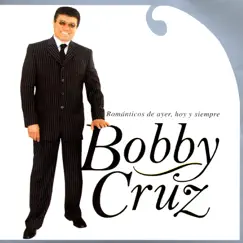 Románticos de Ayer, Hoy y Siempre by Bobby Cruz album reviews, ratings, credits