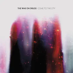 Come to the City - Single by The War on Drugs album reviews, ratings, credits