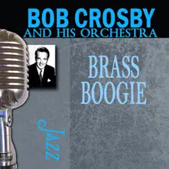 Brass Boogie by Bob Crosby and His Orchestra album reviews, ratings, credits