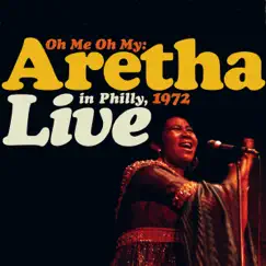 Oh Me Oh My: Aretha Live In Philly, 1972 (Remastered) by Aretha Franklin album reviews, ratings, credits