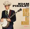 Noam Pikelny Plays Kenny Baker Plays Bill Monroe by Noam Pikelny album lyrics