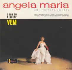 Uma Voz Para Milhões: Quando a Noite Vem by Angela Maria album reviews, ratings, credits