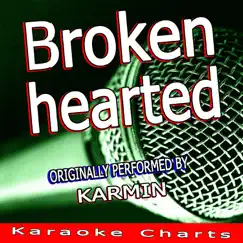 Brokenhearted (Originally Performed By Karmin) [Karaoke Version] Song Lyrics