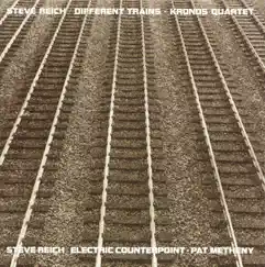 Different Trains / Electric Counterpoint by Pat Metheny & Kronos Quartet album reviews, ratings, credits