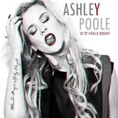 If It Feels Right - Single by Ashley Poole album reviews, ratings, credits