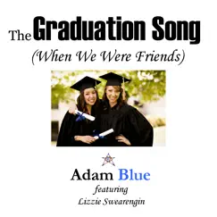 The Graduation Song (When We Were Friends) [feat. Lizzie Swearengin] - Single by Adam Blue album reviews, ratings, credits