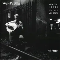 Worlds Bliss - Medieval Songs of Love and Death by John Fleagle album reviews, ratings, credits