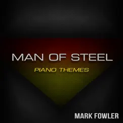 Man of Steel - Piano Themes - Single by Mark Fowler album reviews, ratings, credits