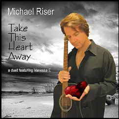 Take This Heart Away (with Vanessa E.) - Single by Michael Riser album reviews, ratings, credits